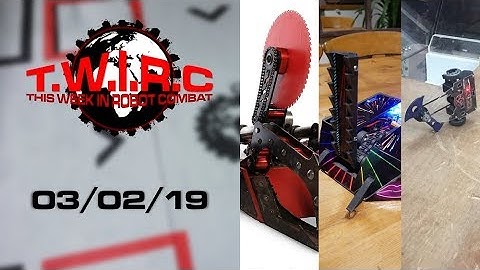 This Week In Robot Combat | 03/02/19