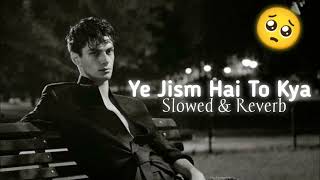 Ali Azmat - Ye Jism Hai To Kya(slowed & reverb)