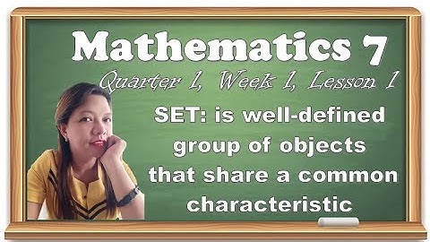 SET IS A WELL- DEFINED GROUP OF OBJECTS THAT SHARE A COMMON CHARACTERISTICS (video #8)