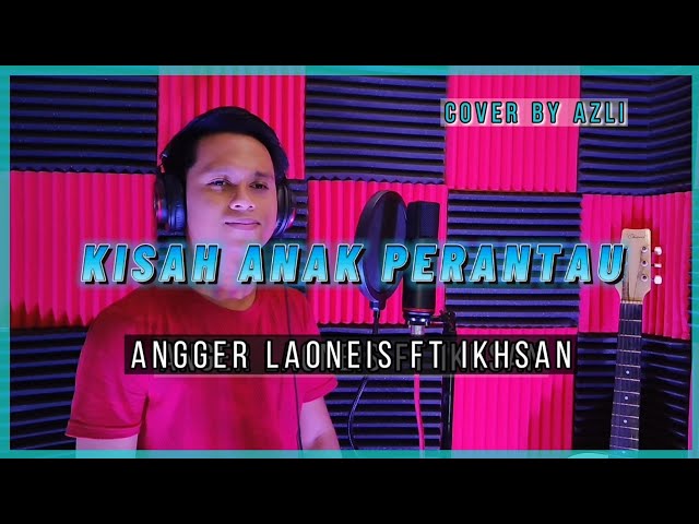 Kisah Anak Perantau- Angger Laoneis ft ikhsan (Versi Cover)''Azli class=