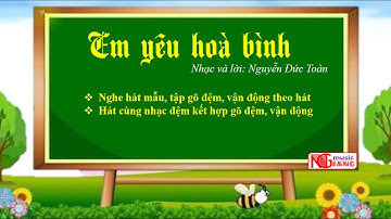 EM YÊU HOÀ BÌNH - Nhạc và lời: Nguyễn Đức Toàn (hát mẫu + beat + gõ đệm + vận động)