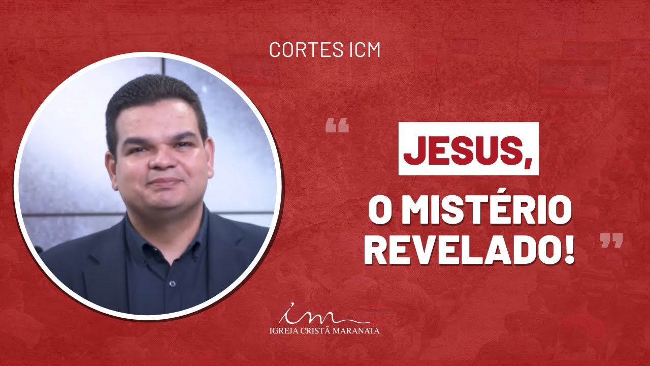 [CORTE ICM] - Jesus, o mistério revelado - Igreja Cristã Maranata