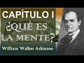 ¿Qué es La Mente? — William Walker Atkinson | Tu Mente y Cómo Usarla