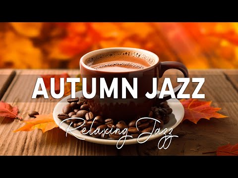 Fall Jazz Music | Relaxing Autumn Jazz Coffee & Smooth Jazz Piano Music for Good Mood