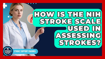 How Is the NIH Stroke Scale Used in Assessing Strokes? | Stroke Support Channel
