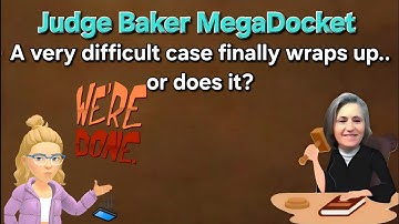 Judge Baker Docket - Some very intense cases including a final that