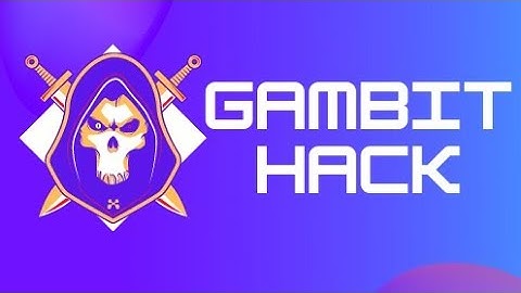 "GAMBIT HACK OFFICIAL LAUNCH"