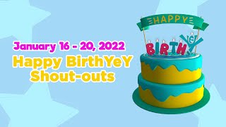 January 16 - 20, 2022 | Happy BirthYeY Shout-out January 16 - 20, 2022 | Happy BirthYeY Shout-out