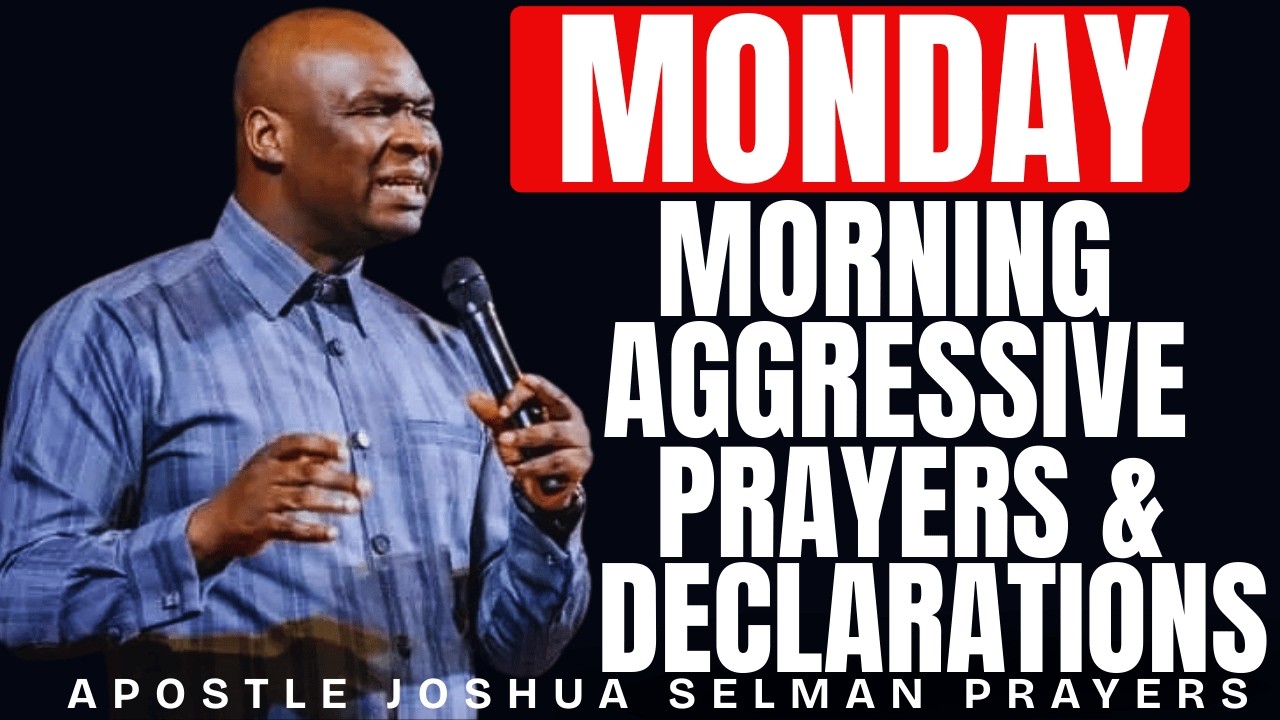 MONDAY MORNING AGGRESSIVE PRAYERS & DECLARATIONS | APOSTLE JOSHUA SELMAN