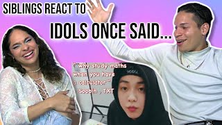 Siblings react to Kpop Idols Once Said ... | REACTION