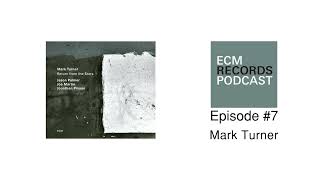 ECM Podcast #7 - Mark Turner - Return from the Stars | ECM Records