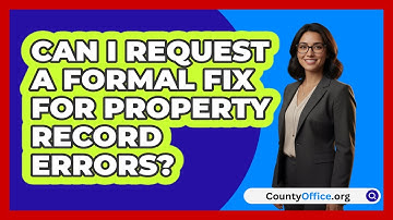 Can I Request A Formal Fix For Property Record Errors?