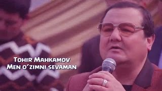 Tohir Mahkamov - Men o'zimni sevaman | Тохир Махкамов - Мен узимни севаман