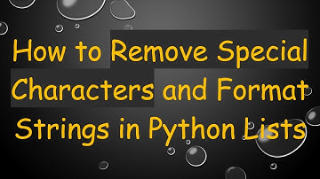 How to Remove Special Characters and Format Strings in Python Lists