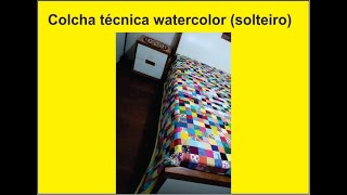 colcha solteiro, técnica watercolor (patchwork), aproveitando paninhos