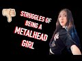 5 Things that SUCK about being a Female Metalhead