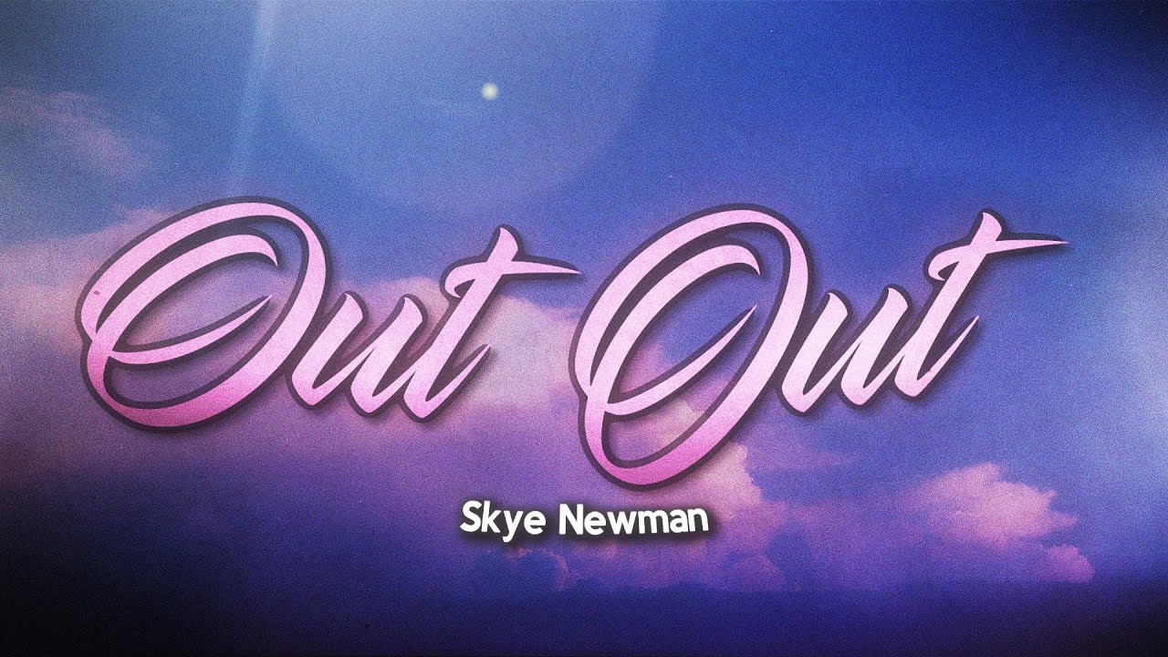 Skye Newman - Out Out (Lyrics)
