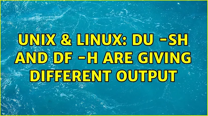 Unix & Linux: du -sh and df -h are giving different output