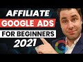 Google Ads Tutorial: How To Create Affiliate Marketing Google Ads For Beginners 2021