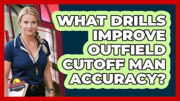 What Drills Improve Outfield Cutoff Man Accuracy?