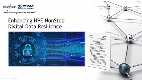 Digital Resilience for HPE NonStop Systems: ETI-NET and XYPRO’s Cybersecurity Advancements