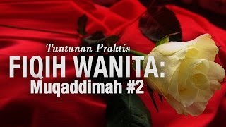 Ustadz Ahmad Zainuddin Al-Banjary - Tuntunan Praktis Fiqih Wanita: Muqaddimah 2