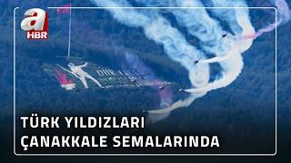 Türk Yıldızları Çanakkale Semalarında Nefesleri Kesti A Haber