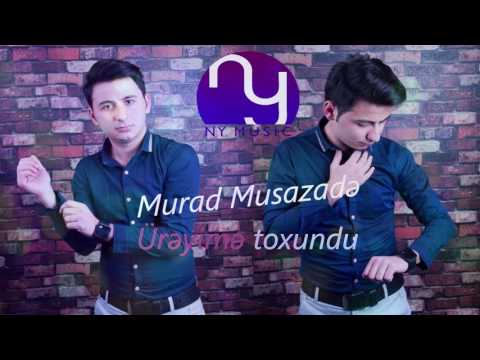 Murad Musazade - Ureyime toxundu 2017