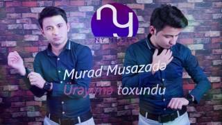Murad Musazade - Ureyime toxundu 2017 Resimi