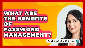 What Are The Benefits Of Password Management? - BusinessGuide360.com