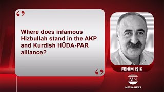 Where does infamous Hizbullah stand in the AKP and Kurdish HÜDA-PAR alliance? / Fehim Isik Resimi