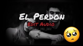 EL PERDON 🥺 || EDIT AUDIO [FREE TO USE]