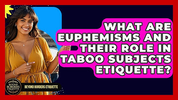 What Are Euphemisms And Their Role In Taboo Subjects Etiquette? - Beyond Borders Etiquette