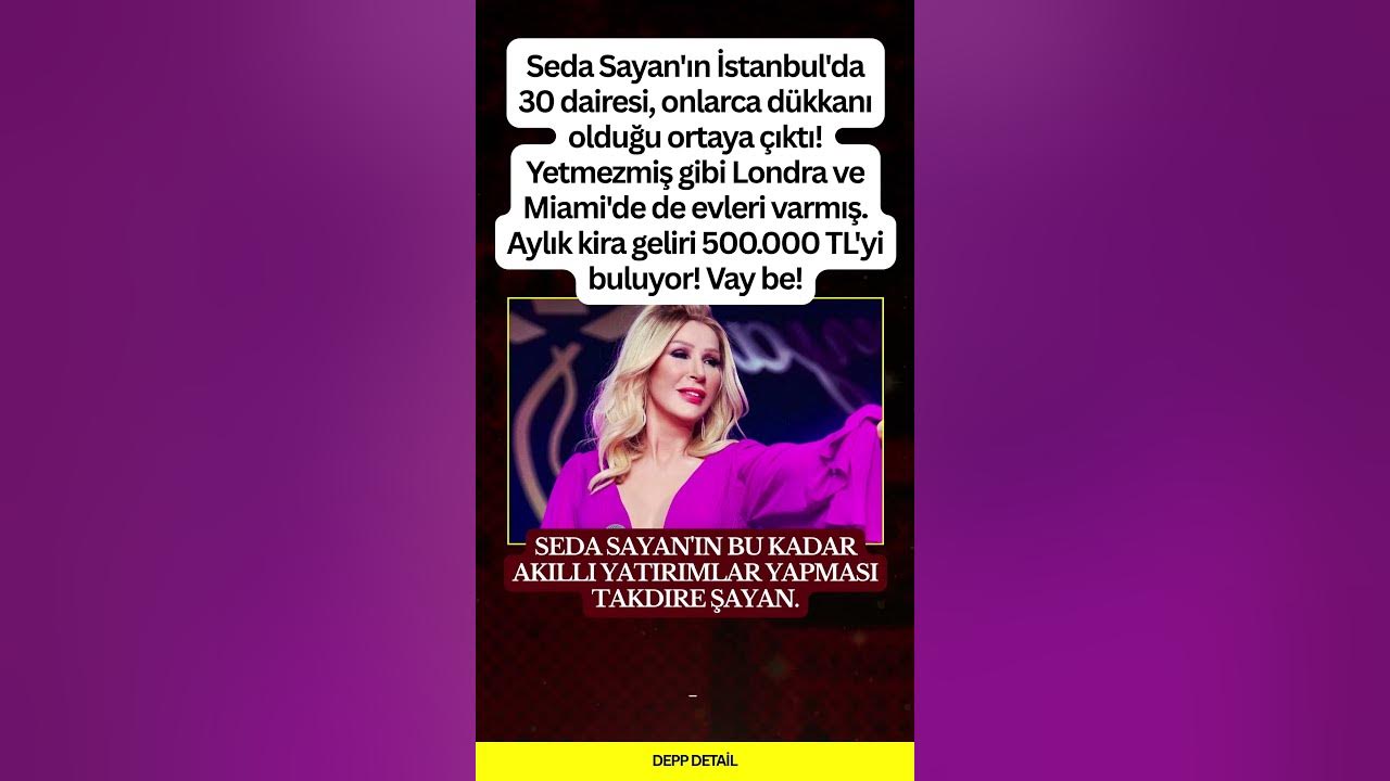 Seda Sayan'ın Gizli Serveti Ortaya Çıktı: İstanbul, Londra ve Miami'de Evleri Var!