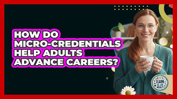 How Do Micro-credentials Help Adults Advance Careers? - Learn As An Adult