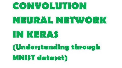 Convolution Neural Network in Keras (Understanding through MNIST data set)