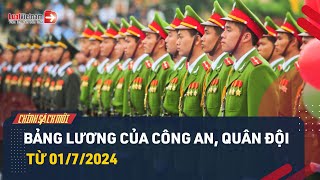 Cải Cách Tiền Lương: Bảng Lương Của Công An, Quân Đội Từ 01/7/2024 | LuatVietnam