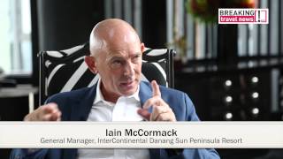 Iain McCormack, General Manager,&nbsp; InterContinental Danang Sun Peninsula Resort