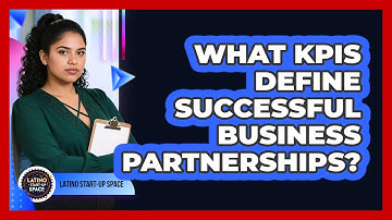 What KPIs Define Successful Business Partnerships? - Latino Start Up Space