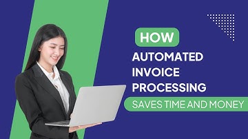 How Automated Invoice Processing Saves Time and Money