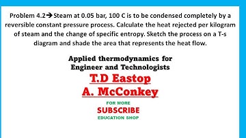 Problem 4.2 Calculate the heat rejected per kg of steam and the change of specific entropy. Sketch