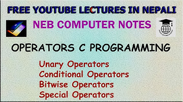 Unary, Conditional, Bitwise and Special Operators in C|| NEB XI Computer Notes|| UNIT 5||