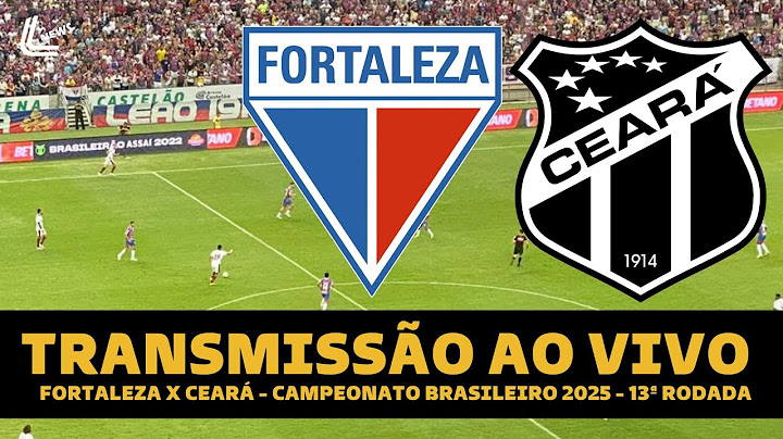 FORTALEZA X CEARÁ AO VIVO DIRETO DO CASTELÃO - BRASILEIRÃO 2025 - 13ª RODADA