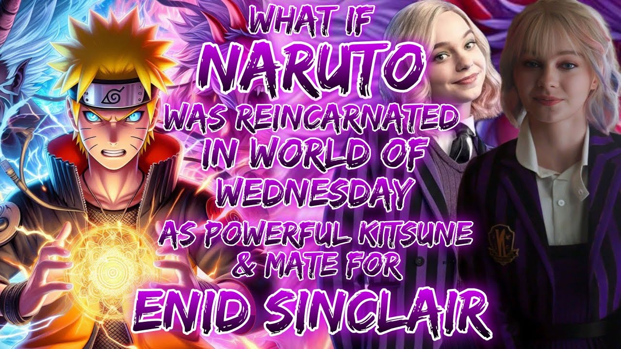 What If Naruto Was Reincarnated In World Of Wednesday As Powerful Kitsune & Mate For Enid Sinclair?
