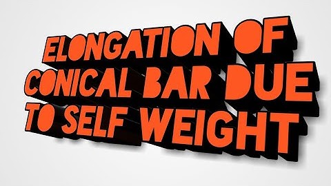 elongation of conical bar due to self weight