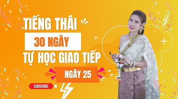 30 NGÀY TỰ HỌC GIAO TIẾP TIẾNG THÁI LAN - NGÀY THỨ 25