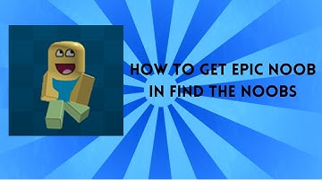 HOW TO GET EPIC NOOB IN FIND THE NOOBS!