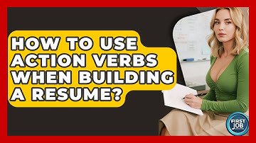 How To Use Action Verbs When Building A Resume? - First Job Success Guide