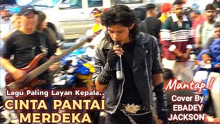 🔥Lagu Paling Layan Kepala..🔴CINTA PANTAI MERDEKA' Cover Mantap By EBADEY JACKSON'❗