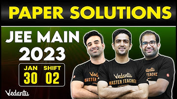 JEE Main 2023: Paper Solution [30th January - Shift 2] | Vedantu JEE